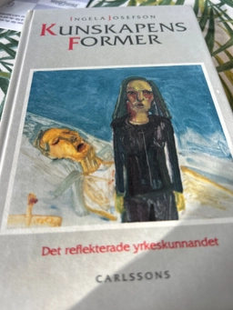 Kunskapens former : det reflekterade yrkeskunnandet; Ingela Josefson; 1991