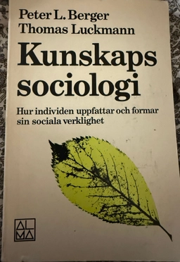 Kunskapssociologi : hur individen uppfattar och formar sin sociala verklighet; Peter L. Berger; 1979