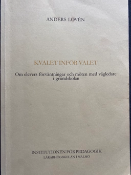Kvalet inför valet: om elevers förväntningar och möten med vägledare i grundskolan; Anders Lovén; 2000