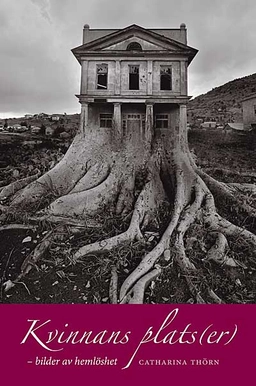 Kvinnans plats(er) - bilder av hemlöshet; Catharina Thörn; 2004