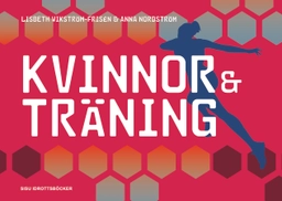 Kvinnor och träning; Lisbeth Wikström, Anna Nordström; 2017