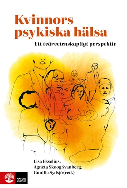 Kvinnors psykiska hälsa : Ett tvärvetenskapligt perspektiv; Lisa Ekselius, Agneta Skoog Svanberg, Gunilla Sydsjö; 2025
