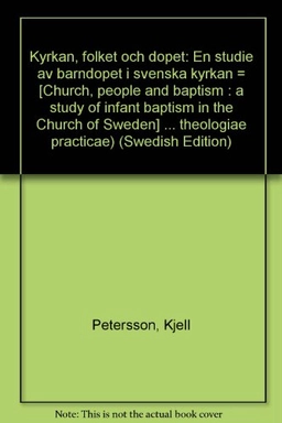 Kyrkan, folket och dopet: en studie av barndopet i svenska kyrkanVolym 35 av Bibliotheca theologiae practicae, ISSN 0519-9859; Kjell Petersson; 1977