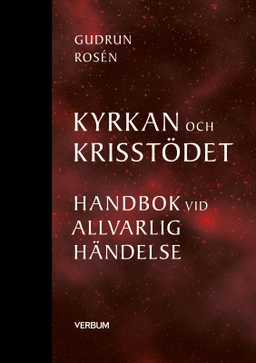 Kyrkan och krisstödet : handbok vid allvarlig händelse; Gudrun Rosén; 2024