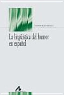 La lingüística del humor en español; Leonor Ruiz Gurillo; 2012