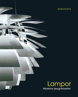 Lampor  : moderna designklassiker; Sara Jonasson, Colin Hall; 2012