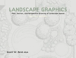 Landscape graphics : plan, section, and perspective drawing of landscape spaces; Grant W. Reid; 2002