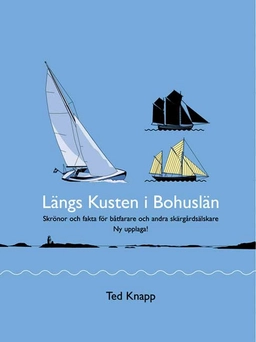 Längs kusten i Bohuslän : skrönor och fakta för båtfarare och andra skärgårdsälskare; Ted Knapp; 2009