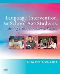 Language intervention for school-age students : setting goals for academic success; Geraldine P. Wallach; 2008