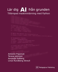 Lär dig AI från grunden : tillämpad maskininlärning med Python; Amanda Solberg, Linus Rundberg Streuli, Terese Johnson, Antonio Prgomet; 2025