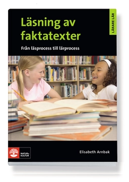 Lärare Lär/Läsning av faktatexter - från läsprocess till lärprocess; Elisabeth Arnbak; 2010