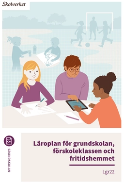 Läroplan för grundskolan, förskoleklassen och fritidshemmet. Lgr22 : Uppdaterad 2025; Sverige. Skolverket, Sverige. Skolöverstyrelsen
(tidigare namn), Sverige. Skolöverstyrelsen, Sverige. Myndigheten för skolutveckling; 2025