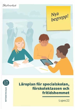 Läroplan för specialskolan, förskoleklassen och fritidshemmet. Lspec22; Sverige. Skolverket, Sverige. Skolöverstyrelsen
(tidigare namn), Sverige. Skolöverstyrelsen, Sverige. Myndigheten för skolutveckling; 2023
