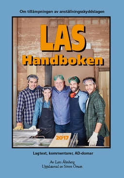 LAS-handboken 2017 – Lagtext, kommentarer, AD-domar; Lars Åhnberg, Sören Öman; 2017
