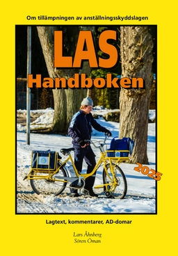 LAS-handboken 2025 - Lagtext, kommentarer, AD-domar : om tillämpningen av anställningsskyddslagen; Lars Åhnberg, Sören Öman; 2025