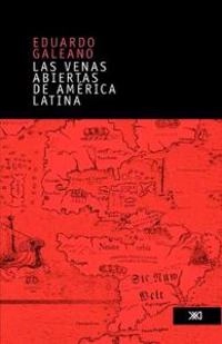 Las Venas abiertas de América Latina; Eduardo Galeano; 2004