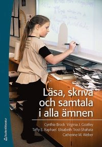 Läsa, skriva och samtala i alla ämnen; Cynthia Brock, Virginia J. Goatley, Taffy E. Raphael, Elisabeth Trost-Shahata, Catherine M. Weber; 2016
