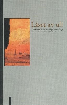 Låset av ull : utsikter över andliga landskap : essäer; Torsten Kälvemark; 2002