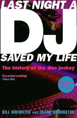 Last night a DJ saved my life : the history of the disc jockey; Bill Brewster; 2000