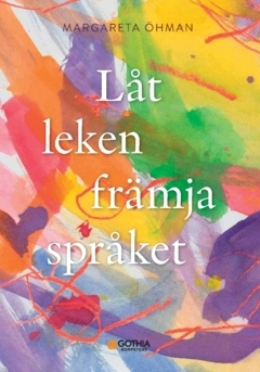 Låt leken främja språket; Margareta Öhman; 2025
