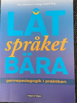 Låt språket bära : genpedagogik i praktiken; Britt Johansson, Anniqa Sandell Ring; 2010