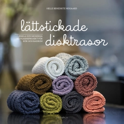 Lättstickade disktrasor : enkla och moderna restgarnsprojekt för kök och badrum; Helle Benedikte Neigaard; 2018