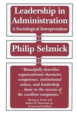 Leadership in administration : a sociological interpretation; Philip Selznick; 1984