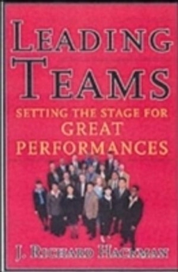 Leading teams : setting the stage for great performances; J. Richard Hackman; 2002