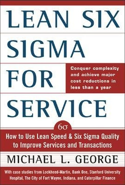 Lean Six Sigma for service : how to use Lean Speed and Six Sigma quality to improve services and transactions; Michael D. George; 2003