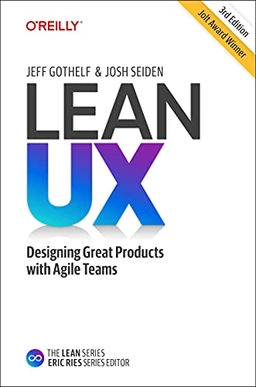 Lean UX : creating great products with agile teams; Jeff Gothelf; 2021