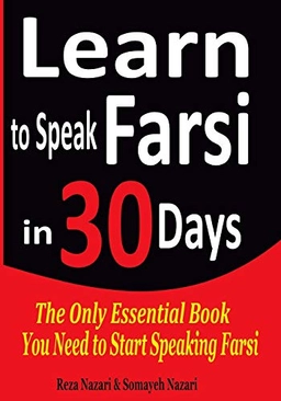 Learn to Speak Farsi in 30 Days; Somayeh Nazari, Reza Nazari; 2017