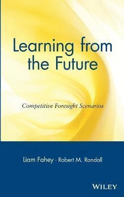 Learning from the future : competitive foresight scenarios; Liam Fahey, Robert M. Randall; 1998