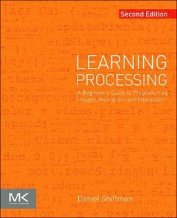 Learning processing : a beginner's guide to programming images, animation, and interaction; Daniel Shiffman; 2015