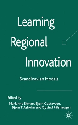 Learning regional innovation : Scandinavian models; Marianne Ekman; 2011