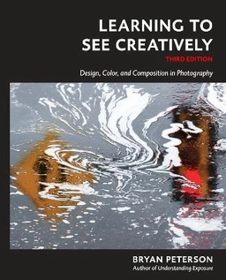 Learning to see creatively : design, color, and composition in photography; Bryan Peterson; 2015