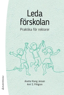 Leda förskolan - praktika för rektorer; Anette Klang Jensen, Ann S Pihlgren; 2021
