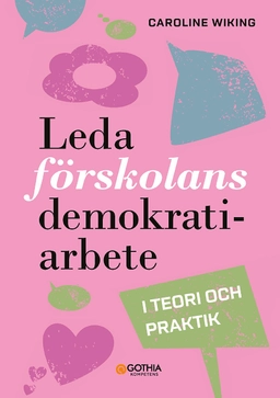 Leda förskolans demokratiarbete : i teori och praktik; Caroline Wiking; 2022