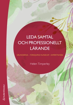 Leda samtal och professionellt lärande : grunderna - fördjupad kunskap - expertnivån; Helen Timperley; 2025