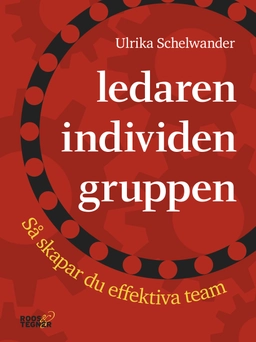 Ledaren individen gruppen : så skapar du effektiva team; Ulrika Schelwander; 2016