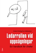 Ledarrollen vid uppsägningar : en handbok för chefer; Anders Kinding, Eva Gotthardson; 2009