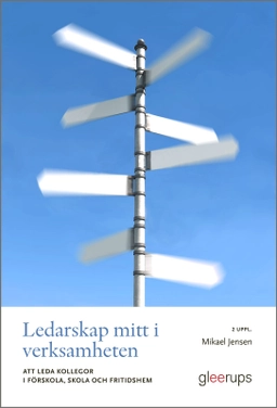 Ledarskap mitt i verksamheten : Att leda kollegor i förskola, skola och fritidshem; Mikael Jensen; 2025