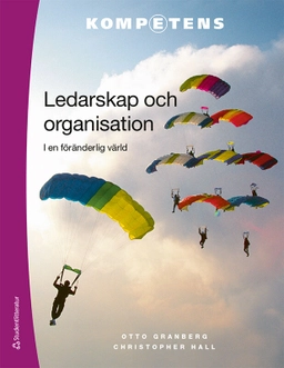 Ledarskap och organisation - i en föränderlig värld; Christopher Hall, Otto Granberg; 2023