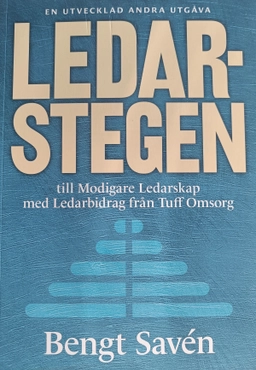 LedarStegen till modigare ledarskap med ledarbidrag från tuff omsorg; Bengt Savén; 2023