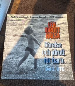 Lek, idrott, hälsa : rörelse och idrott för barn; Anders Nordlund; 1994