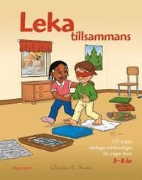 Leka tillsammans : 117 enkla värdegrundsövningar för yngre barn 3-8 år; Charles A Smith; 2009