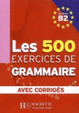 Les 500 exercices de grammaire : niveau B2 : [avec corrigés]; Marie-Pierre. Caquineau-Gündüz; 2007