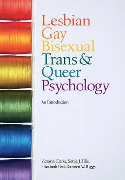 Lesbian, Gay, Bisexual, Trans and Queer Psychology; Victoria Clarke, Sonja J. Ellis, Elizabeth Peel, Damien W. R; 2010