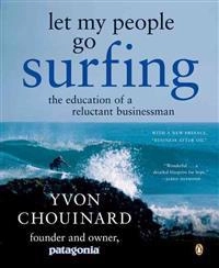 Let my people go surfing : the education of a reluctant businessman; Yvon Chouinard; 2006
