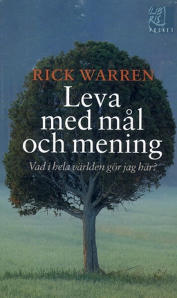 Leva med mål och mening : vad i hela världen gör jag här?; Rick Warren; 2012