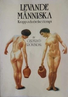 Levande människa : kropp och rörelse i terapi : om kroppskännedomsträning och koncentrativ rörelseterapi; Gertrud Roxendal; 1981